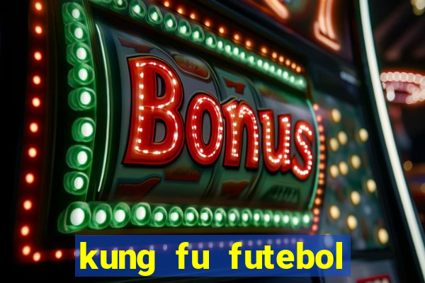 kung fu futebol clube filme completo dublado